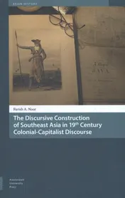 Omslag van The discursive construction of Southeast Asia in 19th century colonial-capitalist discourse