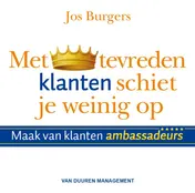 Omslag van Met tevreden klanten schiet je weinig op
