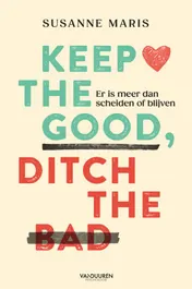 Omslag van Keep the good, ditch the bad