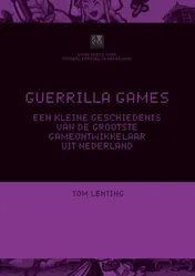 Omslag van Guerrilla Games - een kleine geschiedenis van de grootste gameontwikkelaar uit Nederland