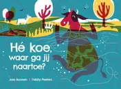 Omslag van He koe, waar ga jij naartoe?