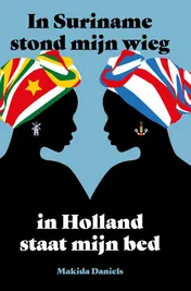 Omslag van In Suriname stond mijn wieg, in Holland staat mijn bed