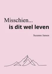 Omslag van Misschien... is dit wel leven