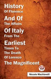 Omslag van History Of Florence And Of The Affairs Of Italy From The Earliest Times To The Death Of Lorenzo The Magnificent