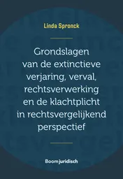 Omslag van Grondslagen van de extinctieve verjaring, verval, rechtsverwerking en de klachtplicht in rechtsvergelijkend perspectief
