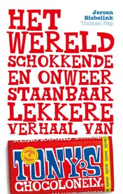 Omslag van Het wereldschokkende en onweerstaanbaar lekkere verhaal van Tony's Chocolonely
