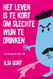 Omslag van Het leven is te kort om slechte wijn te drinken