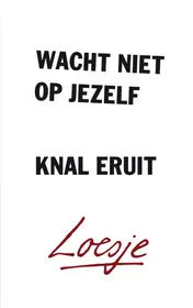 Omslag van Wacht niet op jezelf, knal eruit