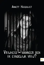 Omslag van Vrijheid - wanneer ben ik eindelijk vrij?