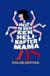 Omslag van Help, ik ben een helikoptermama