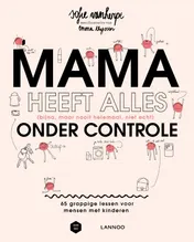Omslag van Mama heeft alles (bijna, maar nooit helemaal, niet echt) onder controle