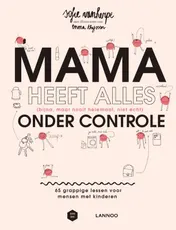 Omslag van Mama heeft alles (bijna, maar nooit helemaal, niet echt) onder controle