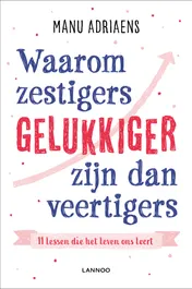 Omslag van Waarom zestigers gelukkiger zijn dan veertigers
