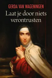 Omslag van Laat je door niets verontrusten