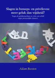 Omslag van Slagen in beroeps- en privéleven: meer geluk dan wijsheid?