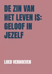 Omslag van De zin van het leven is: geloof in jezelf