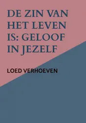 Omslag van De zin van het leven is: geloof in jezelf