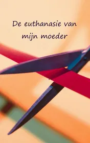 Omslag van De euthanasie van mijn moeder