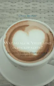 Omslag van Wat nu als ik vrede vind in een kop koffie...?