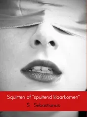 Omslag van Squirten of "spuitend klaarkomen"