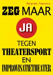 Omslag van Zeg maar ja tegen theatersport en improvisatietheater