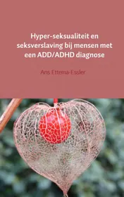 Omslag van Hyper-seksualiteit en seksverslaving bij mensen met een ADD/ADHD diagnose
