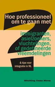 Omslag van Hoe professioneel om te gaan met immigranten, asielzoekers, vluchtelingen, of gedetineerde vreemdelingen