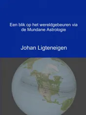 Omslag van Een blik op het wereldgebeuren via de Mundane Astrologie