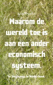 Omslag van Waarom de wereld toe is aan een ander economisch systeem.