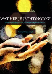 Omslag van WAT HEB JE (ECHT) NODIG?