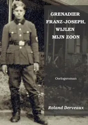 Omslag van GRENADIER FRANZ-JOSEPH, WIJLEN MIJN ZOON
