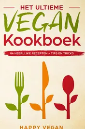 Omslag van Het ultieme vegan kookboek, 84 heerlijke recepten + tips en tricks