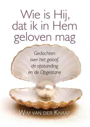 Omslag van Wie is Hij, dat ik in Hem geloven mag