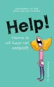Omslag van Help! Mama is uit haar vel ontploft