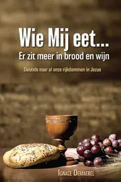 Omslag van Wie Mij eet… Er zit meer in brood en wijn