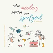 Omslag van Echte moeders smijten met speelgoed