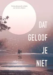 Omslag van Dat gelóóf je niet