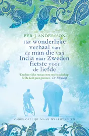 Omslag van Het wonderlijke verhaal van de man die van India naar Zweden fietste voor de liefde