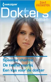 Omslag van Spaanse charme ; De twijfel voorbij ; Een kus voor de dokter (3-in-1)
