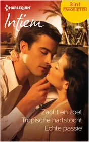 Omslag van Zacht en zoet ; Tropische hartstocht ; Echte passie (3-in-1)