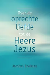 Omslag van Over de oprechte liefde tot de Heere Jezus
