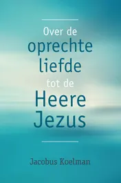 Omslag van Over de oprechte liefde tot de Heere Jezus