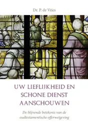 Omslag van Uw lieflijkheid en schone dienst aanschouwen. De blijvende betekenis van de oudtestamentische offerwetgeving