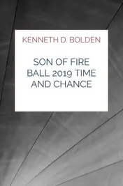 Omslag van Son Of Fire Ball 2019 Time And Chance Poems By Kenneth D. Bolden