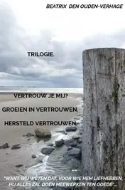Omslag van Trilogie.VERTROUW JE MIJ? GROEIEN IN VERTROUWEN. HERSTELD VERTROUWEN.