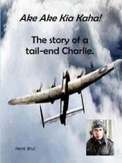 Omslag van Ake Ake Kia Kaha! The story of a tail-end Charlie