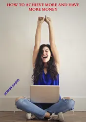 Omslag van How to achieve more and have more money