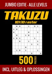 Omslag van Takuzu 10x10 Raster - Jumbo Editie - Alle Levels - 500 Puzzels - Incl. Uitleg en Oplossingen