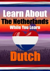 Omslag van Learn 50 Things You Didn't Know About The Netherlands While You Learn Dutch | Perfect for Beginners, Children, Adults and Other Dutch Learners
