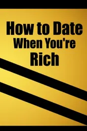 Omslag van How to date when you're rich: Only for the Rich